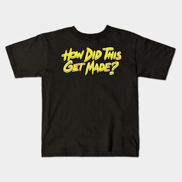 HDTGM-How Did This Get Made? Kids T-Shirt by alustown